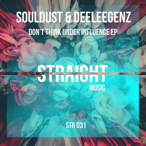 Souldust & Deeleegenz - Don't Think Under Influence [Straight Music]