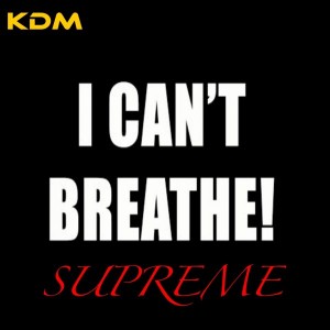 Supreme - I Can't Breathe [Kingdom]