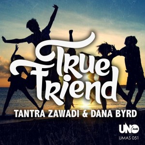 Tantra Zawadi & Dana Byrd - True Friend [Uno Mas Digital Recordings]