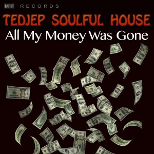 Tedjep Soulful House - All My Money Was Gone [M F Records]