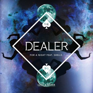 The Dealer feat. Shells - For A Night [Love & Other]
