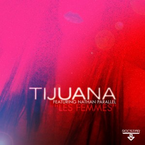 Tijuana feat. Nathan Parallel - Les Femmes [Rocstar]