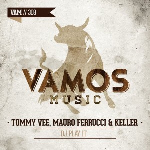 Tommy Vee & Mauro Ferrucci & Keller - DJ Play It [Vamos Music]