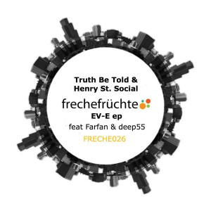 Truth Be Told & Henry St. Social - EV-E EP [Freche Fruchte Recordings]