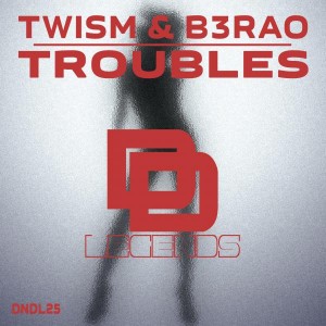 Twism & B3RAO - Troubles [Deep N Dirty Legends]
