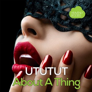 UTUTUT - About a Thing (Remixes) [Heavenly Bodies Records]