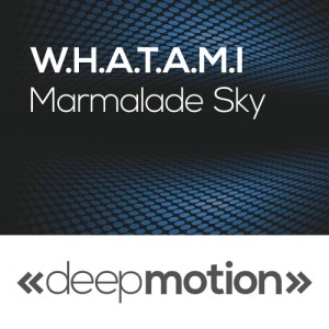 W.H.A.T.A.M.I - Marmalade Sky [deep motion]