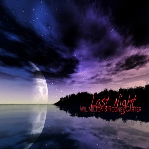 Wil Milton & Rodney Carter - Last Night-Single Version Vocal Mixes [Blak Ink Music Group]