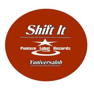 Yuniversalob - Shift It [Puntazo Label Records]