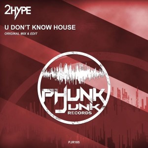 2 Hype - U Don't Know House [Phunk Junk Records]