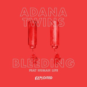 Adana Twins - Bleeding (Remixes) [feat. Human Life] (Remixes) [Exploited]