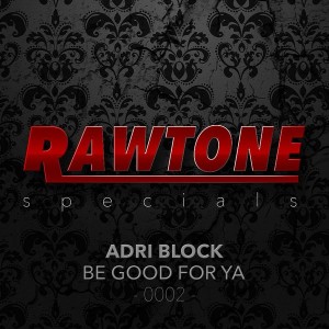 Adri Block - Be Good For Ya [Rawtone Recordings]