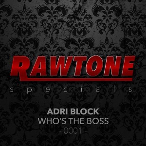 Adri Block - Who's The Boss [Rawtone Recordings]