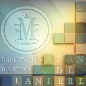 Alan De Laniere - Back To The Old School [Mycrazything Records]