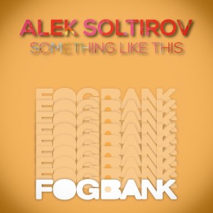 Alek Soltirov - Something Like This [Fogbank]