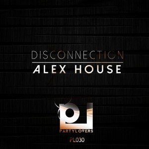 Alex House - DISCONNECTION [Party Lovers]