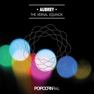 Aubrey - The Vernal Equinox [Popcorn Records]