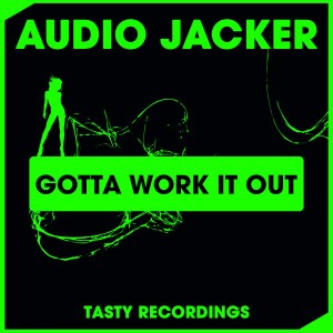 Audio Jacker - Gotta Work It Out [Tasty Recordings Digital]
