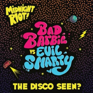 Bad Barbie Vs Evil Smarty - The Disco Seen [Midnight Riot]