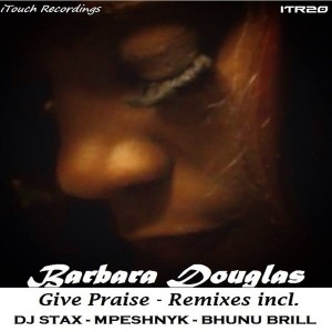 Barbara Douglas - Give Praise [ITouch Recordings]