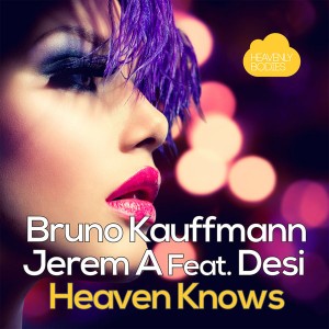 Bruno Kauffmann & Jerem A feat. Desi - Heaven Knows (Remixes) [Heavenly Bodies Records]