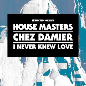 Chez Damier - I Never Knew Love [House Masters]