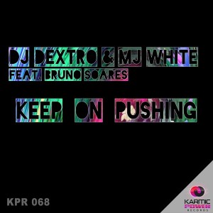 DJ Dextro & Mj White feat. Bruno Soares - Keep On Pushing [Karmic Power Records]