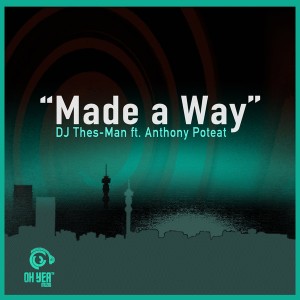 DJ Thes-Man Feat. Anthony Poteat - Made A Way [Ohyea Muziq]