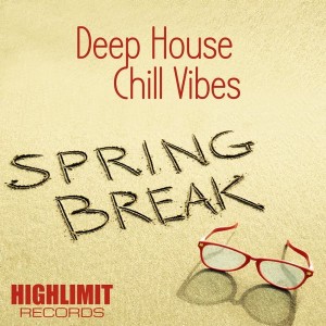 Deep House & Chill Vibes Spring Break [Highlimit Records]