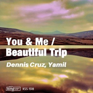Dennis Cruz, Yamil - You & Me__Beautiful Trip [King Street]