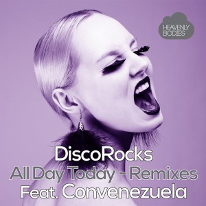 DiscoRocks feat. Convenezuela - All Day Today (Remixes) [Heavenly Bodies Records]