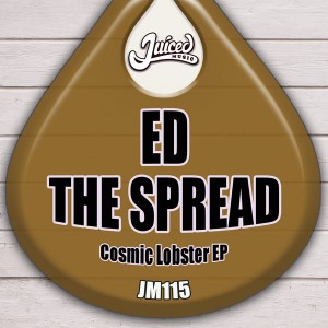Ed the Spread - Cosmic Lobster EP [Juiced Music]