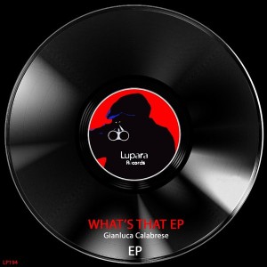 Gianluca Calabrese - What's That EP [Lupara Records]