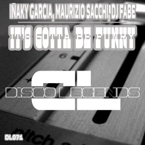 Inaky Garcia, Maurizio Sacchi & DJ Fabe - It's Gotta Be Funky [Disco Legends]