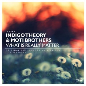 Indigo Theory & Moti Brothers - What Is Really Matter [Itom Records]