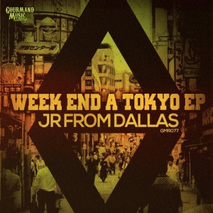 JR From Dallas - Week End A Tokyo [Gourmand Music Recordings]