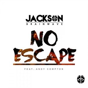 Jackson Brainwave feat. Andy Compton - No Escape [Jackson Brainwave Records]