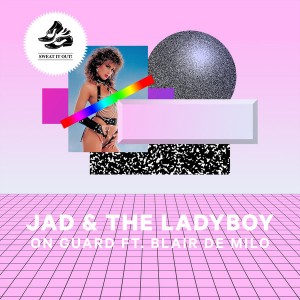 Jad & The Ladyboy - On Guard featuring Blair De Milo [Club Sweat]
