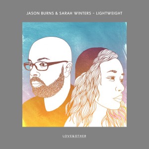 Jason Burns & Sarah Winters - Lightweight [Love & Other]