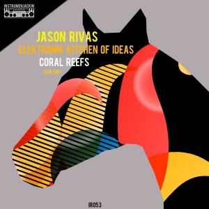 Jason Rivas & Elektronik Kitchen of Ideas - Coral Reefs [Instrumenjackin Records]