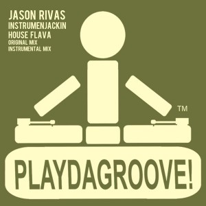Jason Rivas & Instrumenjackin - House Flava [Playdagroove!]