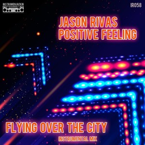 Jason Rivas & Positive Feeling - Flying Over the City [Instrumenjackin Records]