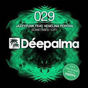 JazzyFunk feat. Veselina Popova - Sometimes I Cry [Deepalma Records]