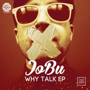 JoBu - Why Talk EP [Doin Work Records]