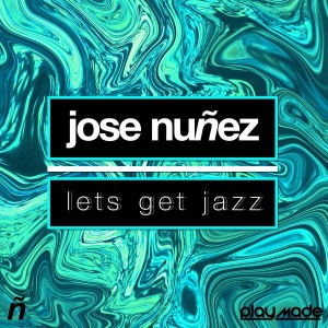 Jose Nunez - Let's Get Jazz (Warehouse Mix) [Playmade Records]