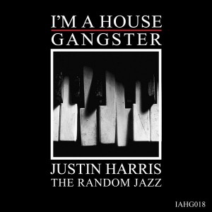 Justin Harris - The Random Jazz [I'm A House Gangster]