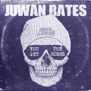 Juwan Rates - You Get The Horns [Good For You Records]
