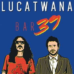 Lucatwana - Bar 39 [Numerology Records]