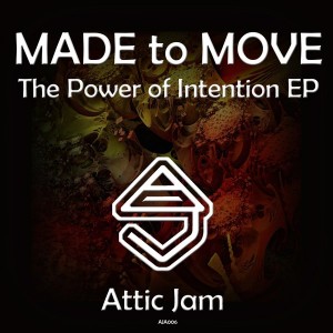 Made To Move - The Power of Intention EP [Attic Jam Recordings]