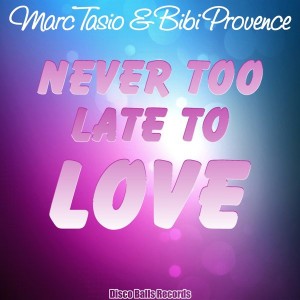 Marc Tasio feat. Bibi Provence - Never Too Late To Love [Disco Balls Records]